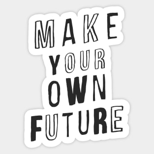 MAKE YOUR OWN FUTURE motivational typography inspirational quote home wall bedroom college dorm decor Sticker